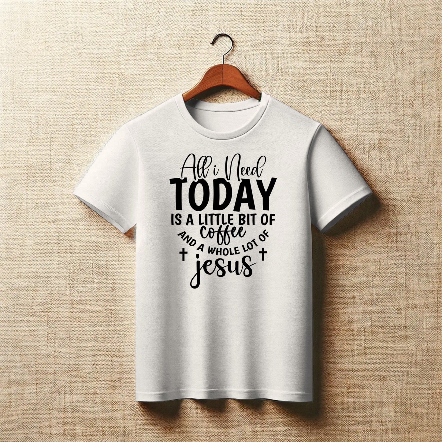 All I Need Today is a Little Bit of Coffee and a Whole Lot of Jesus | Christian Coffee Lover T-Shirt