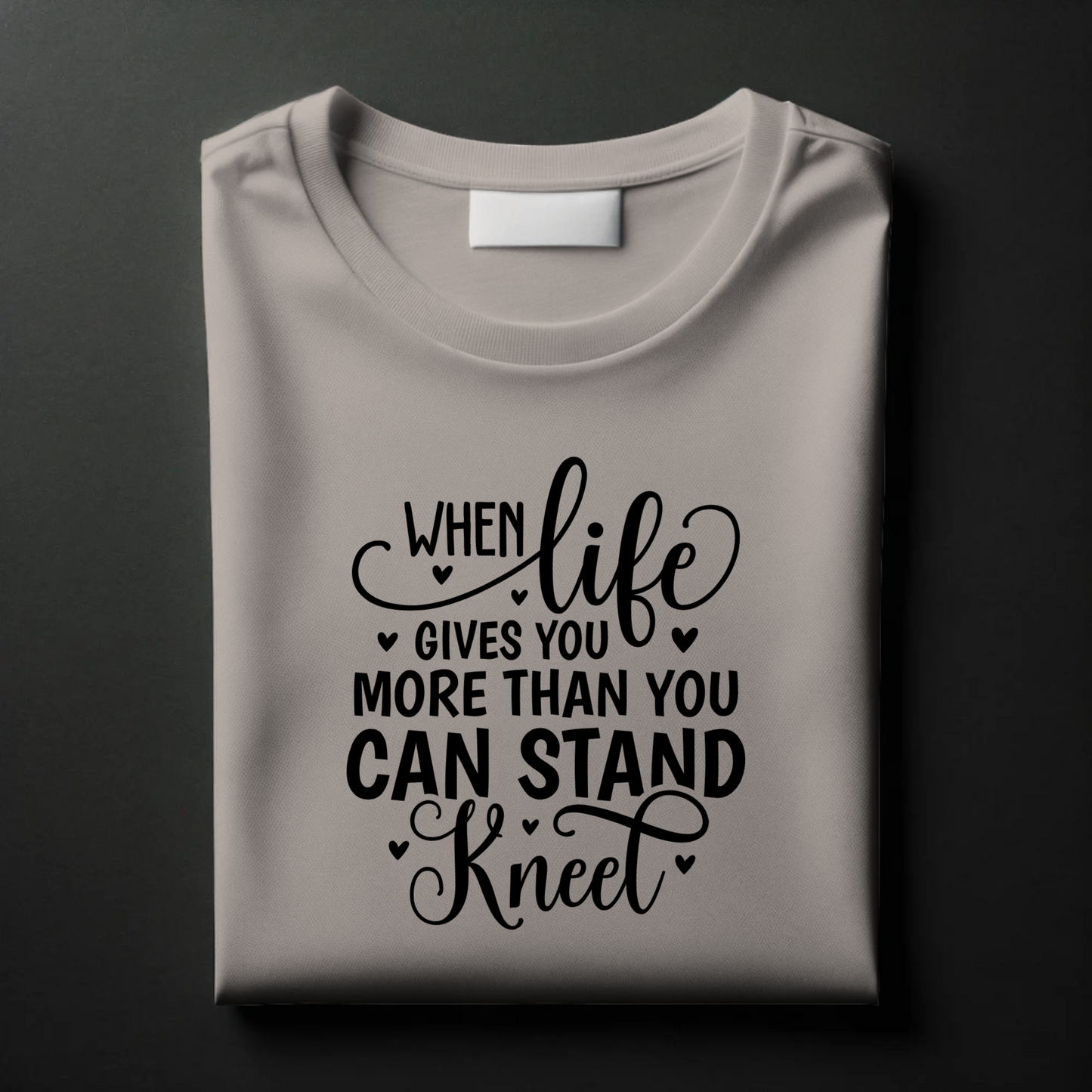 When Life Gives You More Than You Can Stand Kneel | Christian Strength T-Shirt