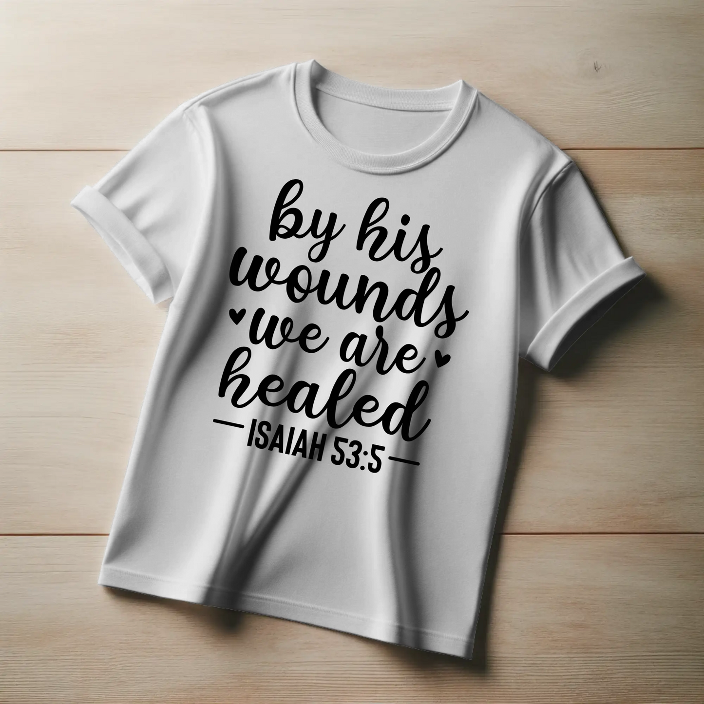By His Wounds We Are Healed | Christian Healing T-Shirt