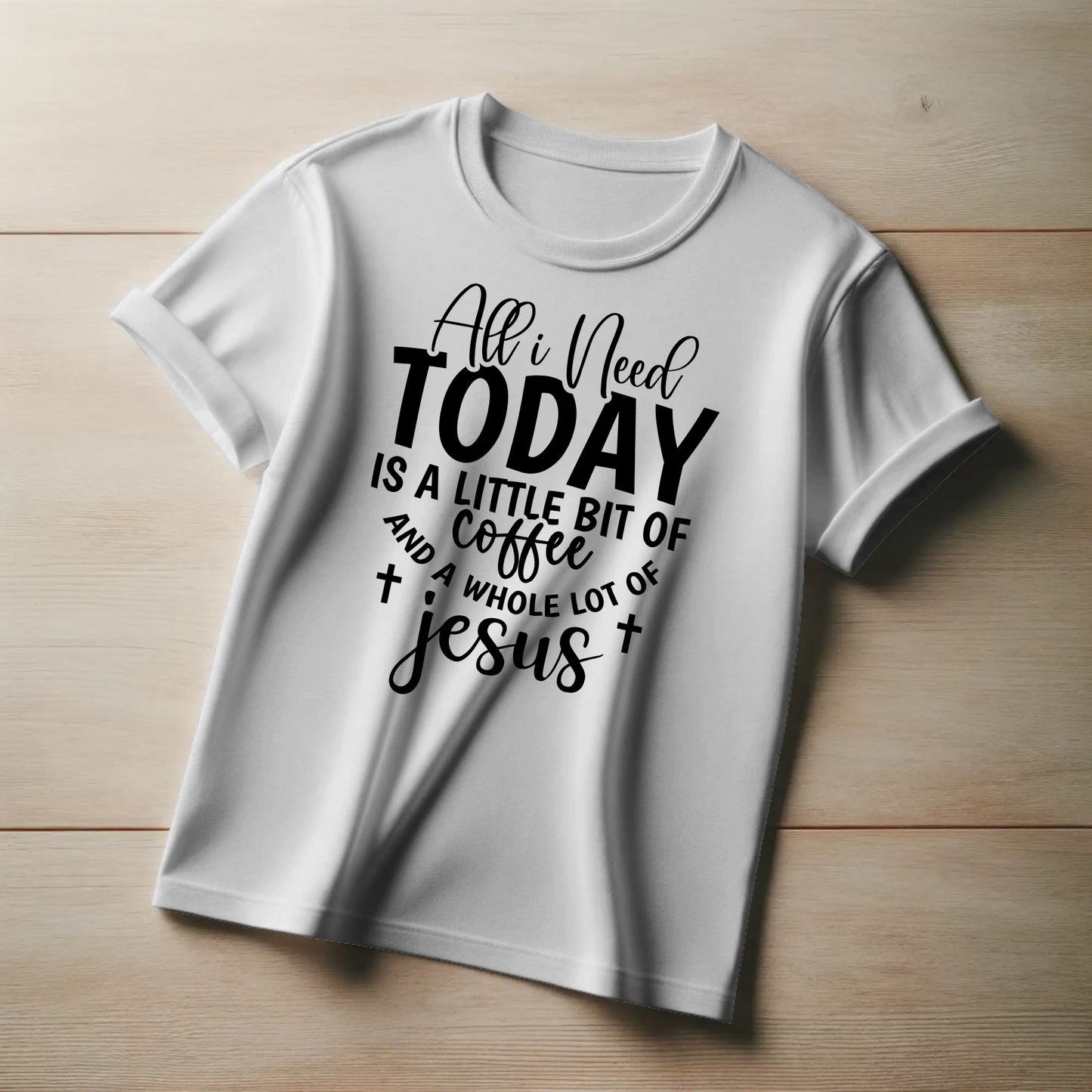 All I Need Today is a Little Bit of Coffee and a Whole Lot of Jesus | Christian Coffee Lover T-Shirt