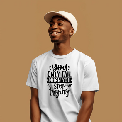 Never Give Up Tee – “You Only Fail When You Stop Trying”
