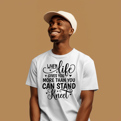 When Life Gives You More Than You Can Stand Kneel | Christian Strength T-Shirt