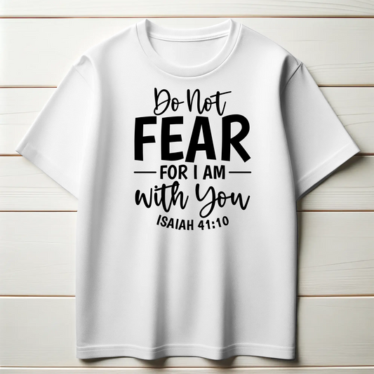 Do Not Fear, For I Am With You | Christian Comfort T-Shirt