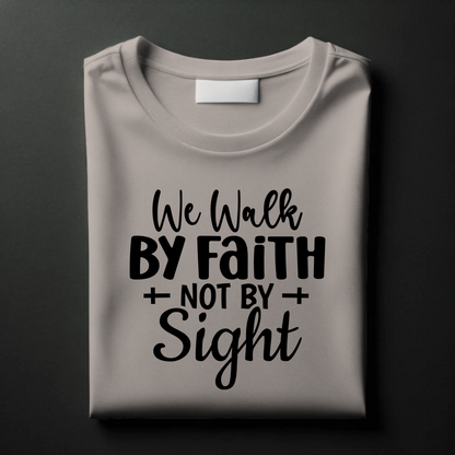 Walk by Faith, Not by Sight | Inspirational Christian T-Shirt