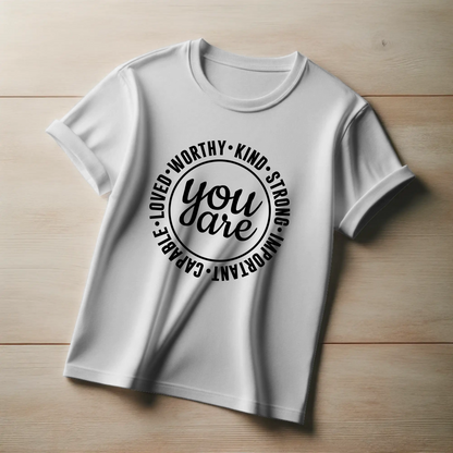 Empowerment Tee – “You Are Worthy, Kind, Strong, Important, Capable, Loved”