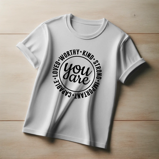 Empowerment Tee – “You Are Worthy, Kind, Strong, Important, Capable, Loved”