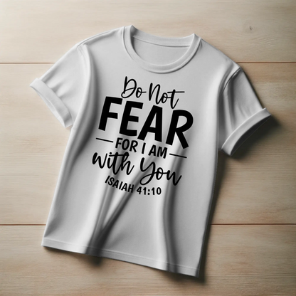 Do Not Fear, For I Am With You | Christian Comfort T-Shirt