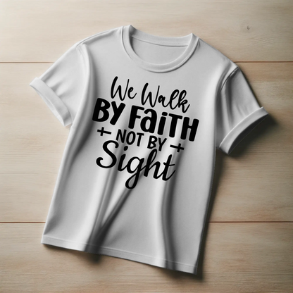 Walk by Faith, Not by Sight | Inspirational Christian T-Shirt