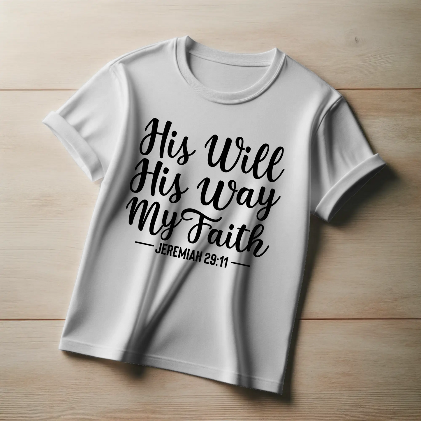 His Will, His Way, My Faith | Christian Trust T-Shirt