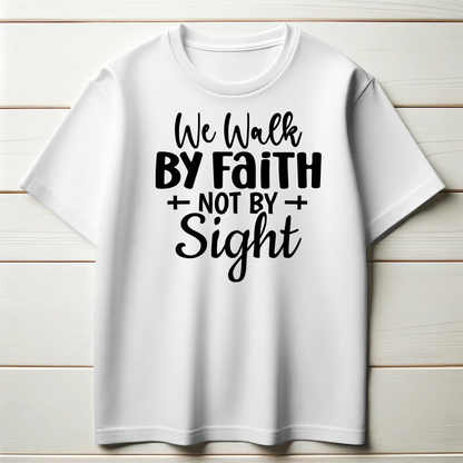 Walk by Faith, Not by Sight | Inspirational Christian T-Shirt