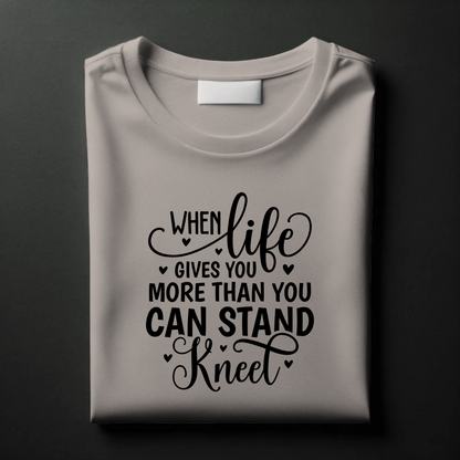 When Life Gives You More Than You Can Stand Kneel | Christian Strength T-Shirt