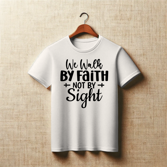 Walk by Faith, Not by Sight | Inspirational Christian T-Shirt