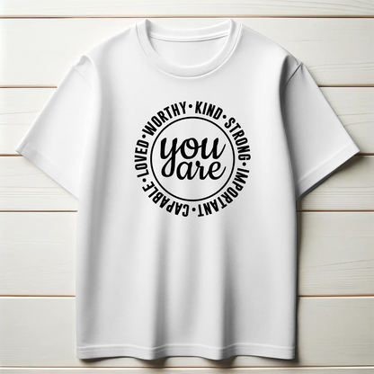Empowerment Tee – “You Are Worthy, Kind, Strong, Important, Capable, Loved”
