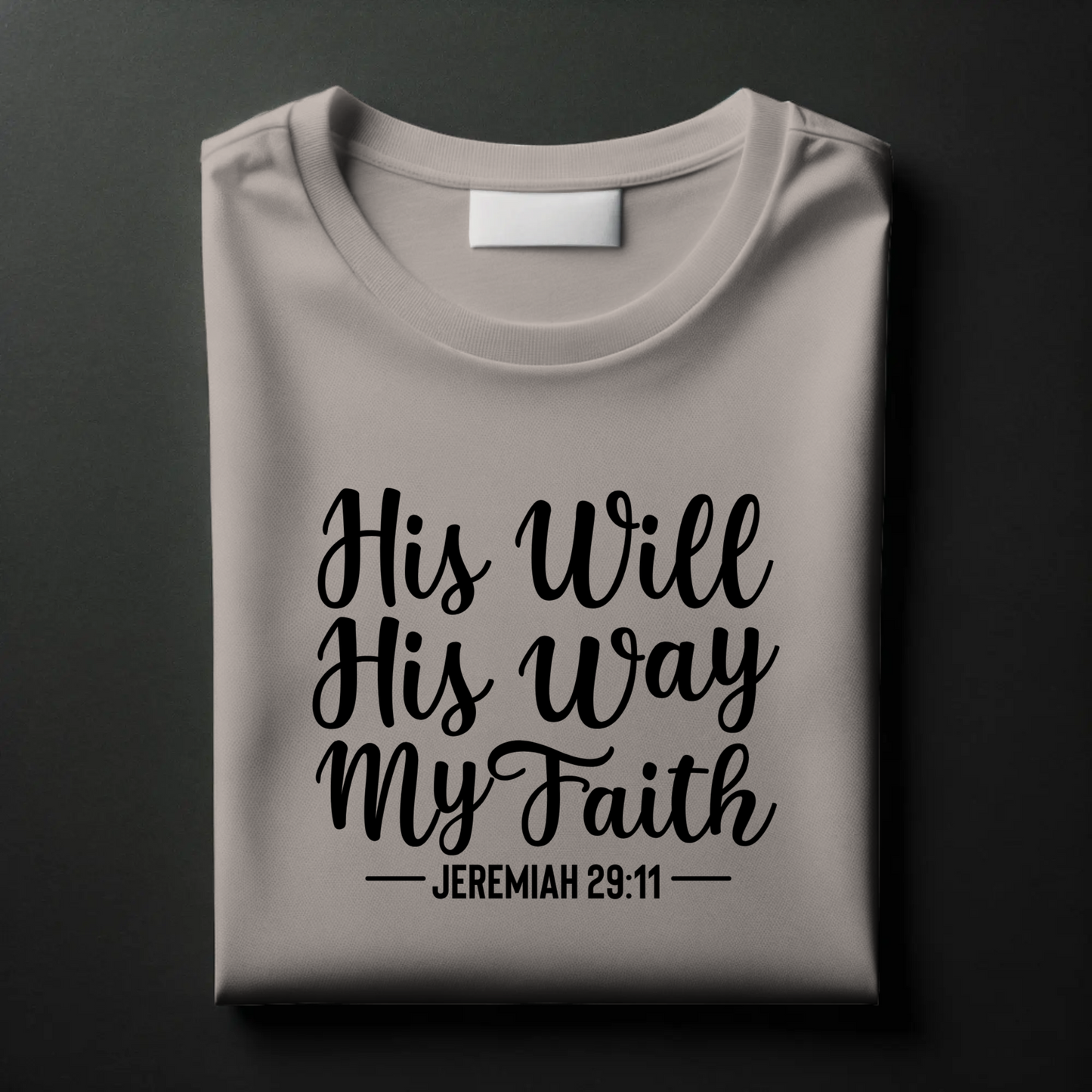 His Will, His Way, My Faith | Christian Trust T-Shirt