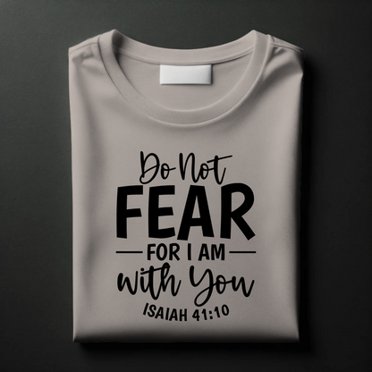 Do Not Fear, For I Am With You | Christian Comfort T-Shirt